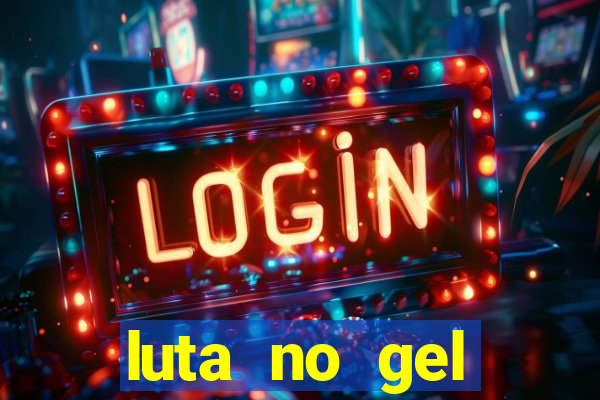 luta no gel cassino show